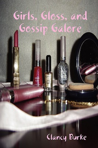 Könyv Girls, Gloss, and Gossip Galore Clancy Burke