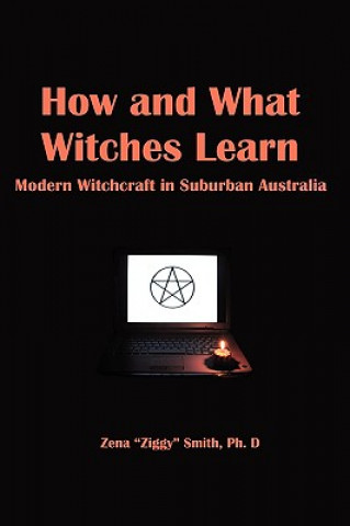 Carte How and What Witches Learn: Modern Witchcraft in Suburban Australia Ziggy Smith