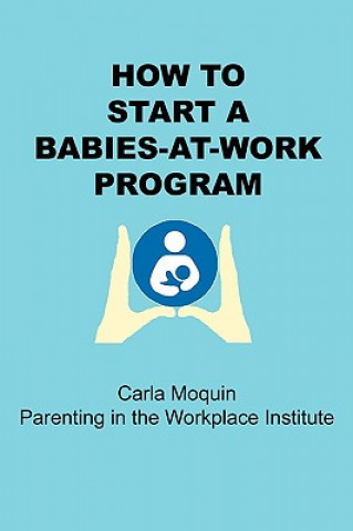 Könyv How to Start a Babies-at-Work Program Carla Moquin