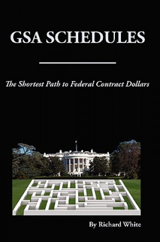 Könyv Shortest Path to Federal Dollars: GSA Schedules Richard White