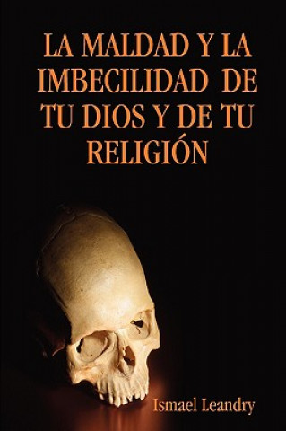 Könyv Maldad Y La Imbecilidad De Tu Dios Y De Tu Religia"N Ismael Leandry Vega