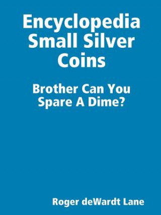 Könyv Encyclopedia Small Silver Coins Roger deWardt Lane