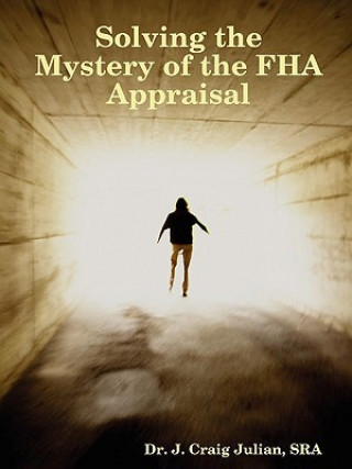 Könyv Solving the Mystery of the FHA Appraisal Craig Julian