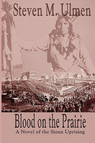 Carte Blood on the Prairie - A Novel of the Sioux Uprising Steven Merrill Ulmen