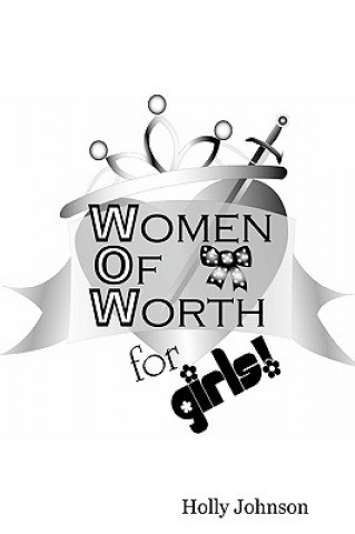 Carte W.O.W. -- Women of Worth for Girls Holly Stiles-Johnson
