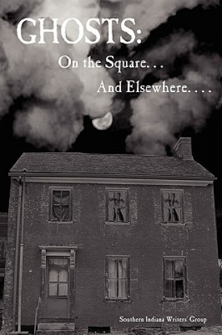 Carte Ghosts: On the Square ... And Elsewhere... Southern Indiana Writers