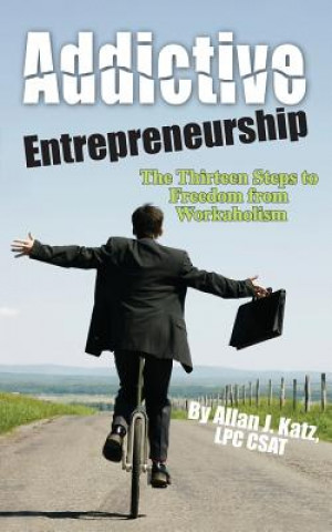 Kniha Addictive Entrepreneurship Allan J Katz