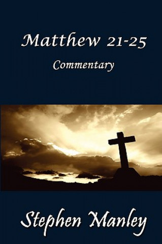 Könyv Matthew 21-25 Commentary Stephen Manley