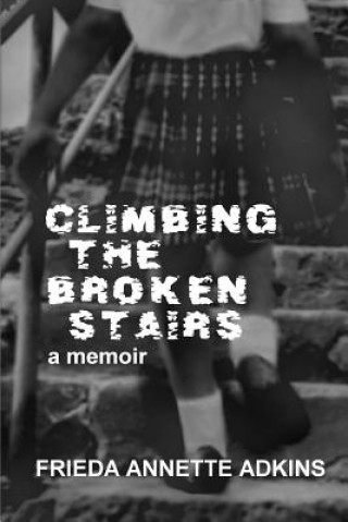 Kniha Climbing the Broken Stairs, a Memoir Frieda Annette Adkins