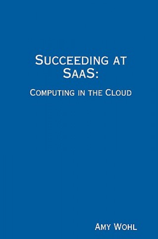 Buch Succeeding at SaaS: Computing in the Cloud President Amy Wohl