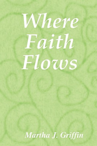 Book Where Faith Flows Martha J. Griffin