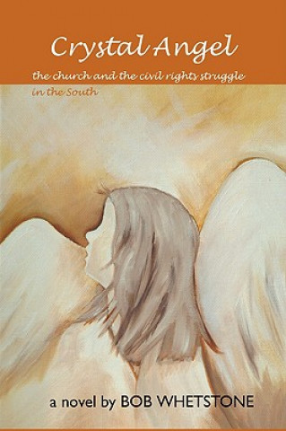 Kniha Crystal Angel:the Church and the Civil Rights Struggle in the South Bob Whetstone