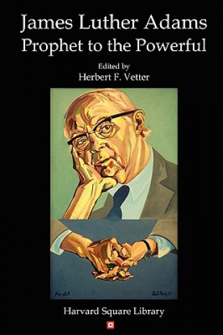 Książka James Luther Adams: Prophet to the Powerful Herbert F. Vetter