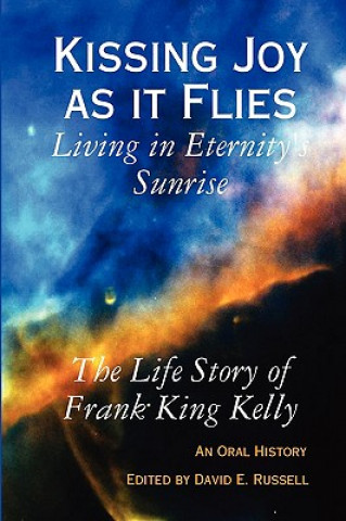 Kniha Kissing Joy as it Flies - Living in Eternity's Sunrise Frank King Kelly