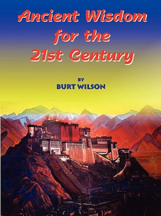 Könyv Ancient Wisdom for the 21st Century BURT WILSON