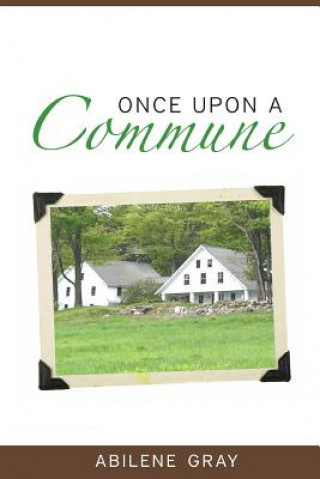 Könyv Once Upon a Commune Abilene Gray