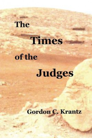 Könyv Times of the Judges: Occupying the Land Gordon C. Krantz