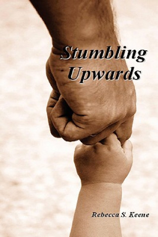 Könyv Stumbling Upwards Rebecca S. Keene