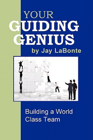 Carte Your Guiding Genius: Building a World Class Team Jay LaBonte