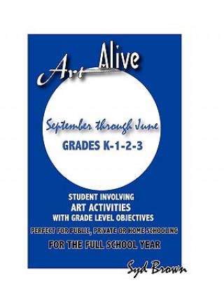 Book Art Alive: September Through June Grades K-1-2-3 SYD BROWN