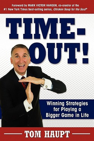 Kniha Time-Out! Winning Strategies for Playing a Bigger Game in Life Tom Haupt