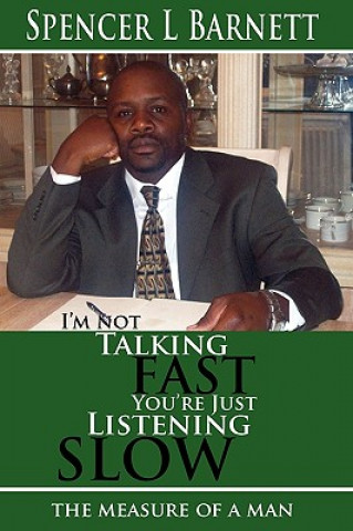 Книга I'M Not Talking Fast, You'RE Just Listening Slow Spencer L Barnett