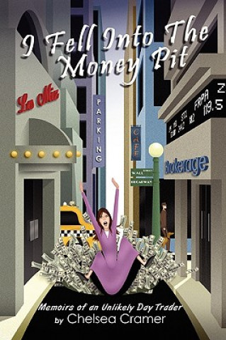 Kniha I Fell Into the Money Pit: Memoirs of an Unlikely Day Trader Chelsea Cramer