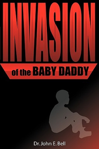 Kniha Invasion of the Baby Daddy John Dr E Bell