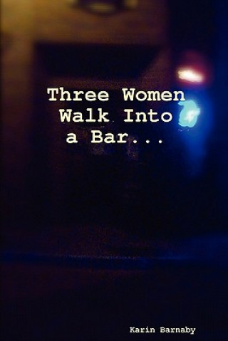 Kniha Three Women Walk Into a Bar Karin Barnaby