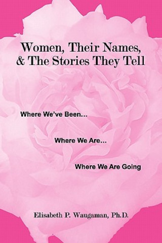 Carte Women, Their Names, & the Stories They Tell Elisabeth Pearson Waugaman Ph D