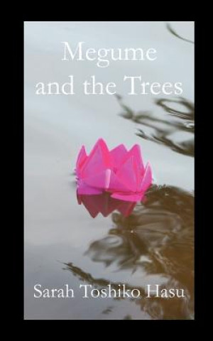 Kniha Megume and the Trees Sarah Toshiko Hasu