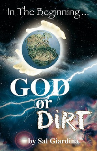 Buch In the Beginning...God or Dirt? Sal Giardina