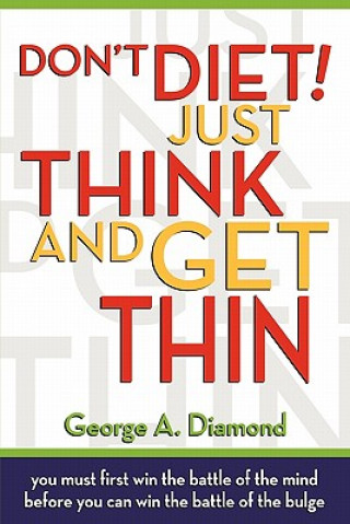 Carte Don't Diet! Just Think And Get Thin George A Diamond