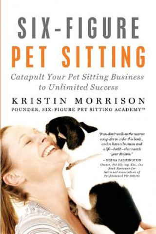 Kniha Six-Figure Pet Sitting Kristin Morrison