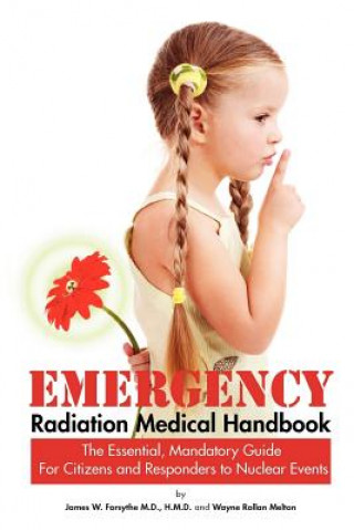 Carte Emergency Radiation Medical Handbook The Essential, Mandatory Guide for Citizens and Responders to Nuclear Events Wayne Rollan Melton