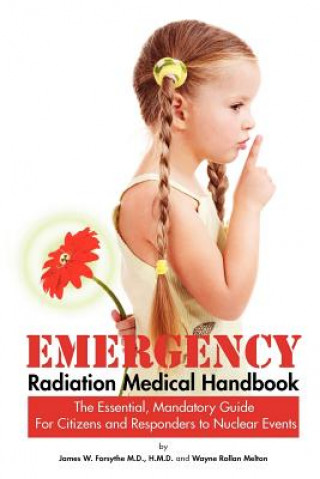 Kniha Emergency Radiation Medical Handbook The Essential, Mandatory Guide for Citizens and Responders to Nuclear Events Wayne Rollan Melton