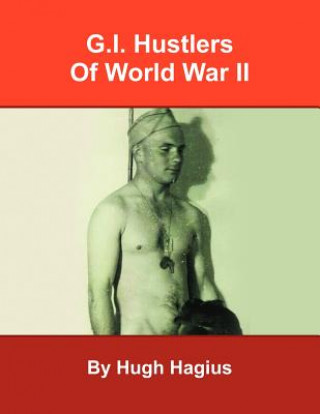 Kniha G.I. Hustlers of World War II Hugh Hagius