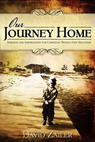 Kniha Our Journey Home - Insights & Inspirations for Christian Twelve Step Recovery David Zailer