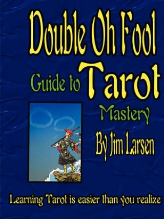 Könyv Double Oh Fool Guide to Tarot Mastery Jim Larsen