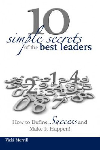 Книга 10 Simple Secrets of the Best Leaders... How to Define Success and Make It Happen! Vicki Merrill