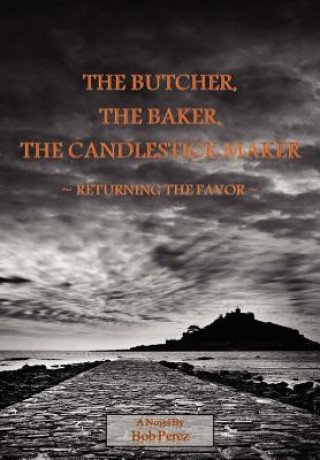 Könyv Butcher, the Baker, the Candlestick Maker - Returning the Favor Bob Perez