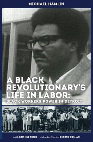 Könyv Black Revolutionary's Life in Labor Michael C Hamlin