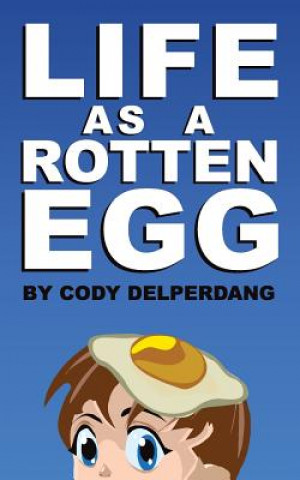 Könyv Life as a Rotten Egg Cody D Delperdang