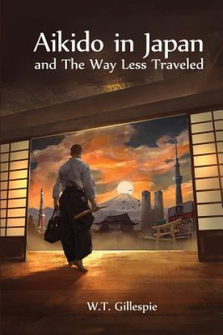 Buch Aikido in Japan and the Way Less Traveled William Thomas Gillespie