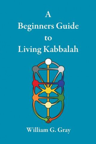 Carte Beginners Guide to Living Kabbalah William G (University of Notre Dame) Gray