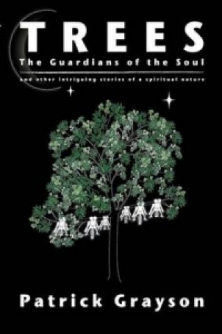 Könyv Trees, the Guardians of the Soul Patrick Grayson