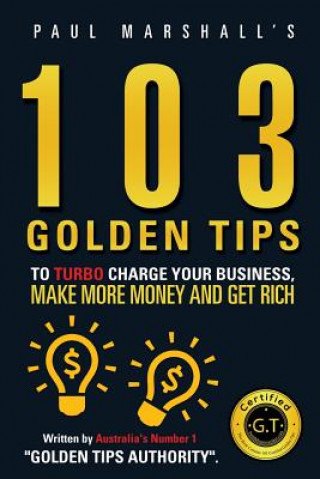 Kniha 103 Golden Tips to Turbo Charge Your Business Make More Money and Get Rich Paul Marshall