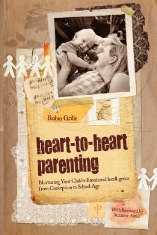 Kniha Heart-To-Heart Parenting Robin Grille