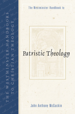 Knjiga Westminster Handbook to Patristic Theology John Anthony McGuckin