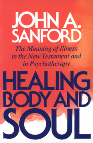 Carte Healing Body and Soul John A. Sanford